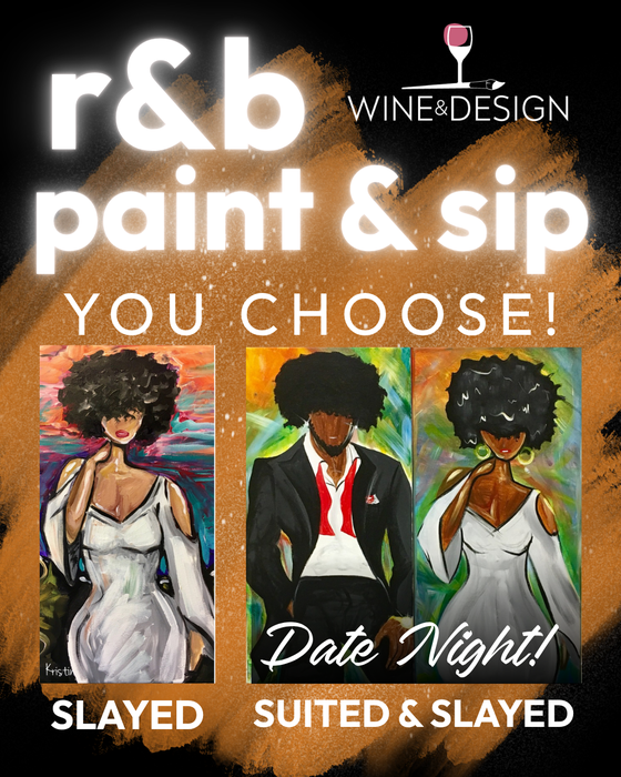 R&B Paint & Sip Night - YOU CHOOSE: Slayed OR Suited & Slayed Date Night!